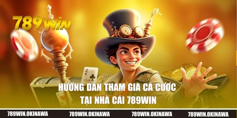 Hướng dẫn tham gia cá cược tại nhà cái 789WIN